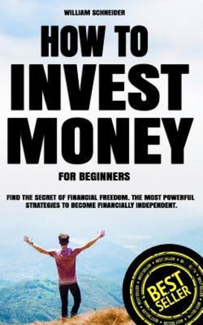 How to Invest Money for Beginners - William Schneider - Books - Independently Published - 9781098818548 - May 15, 2019