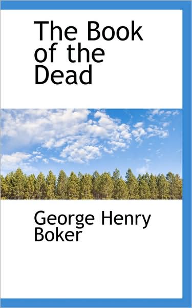 Cover for George Henry Boker · The Book of the Dead (Hardcover Book) (2009)