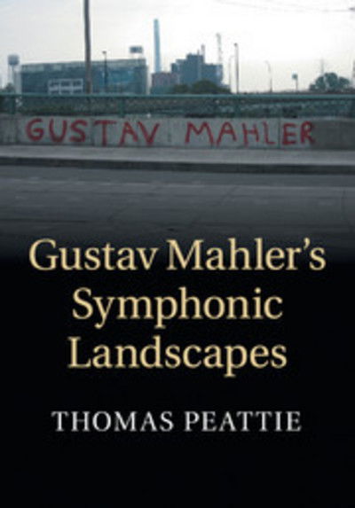 Cover for Peattie, Thomas (Boston University) · Gustav Mahler's Symphonic Landscapes (Paperback Book) (2018)