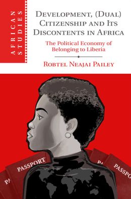 Cover for Pailey, Robtel Neajai (London School of Economics and Political Science) · Development, (Dual) Citizenship and Its Discontents in Africa: The Political Economy of Belonging to Liberia - African Studies (Hardcover Book) (2021)