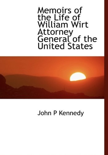 Cover for John P Kennedy · Memoirs of the Life of William Wirt Attorney General of the United States (Taschenbuch) [Large Type edition] (2009)