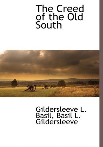 Cover for Basil L. Gildersleeve · The Creed of the Old South (Hardcover Book) (2009)