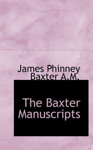 Cover for James Phinney Baxter · The Baxter Manuscripts (Paperback Book) (2009)