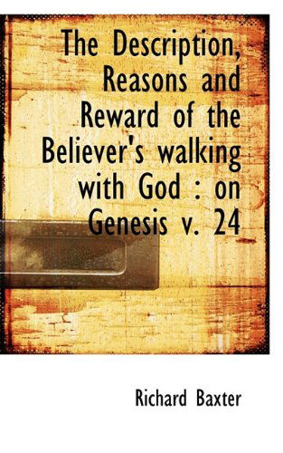 Cover for Richard Baxter · The Description, Reasons and Reward of the Believer's Walking with God: on Genesis V. 24 (Hardcover Book) (2009)