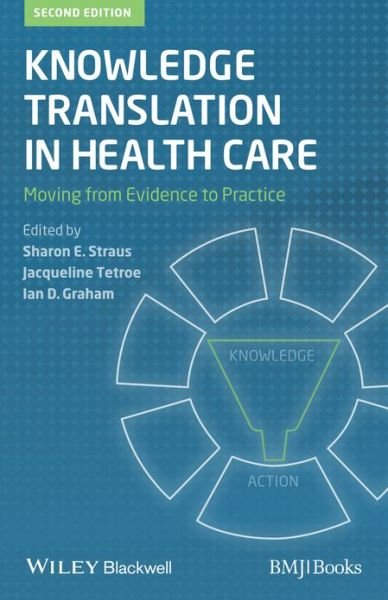 Knowledge Translation in Health Care: Moving from Evidence to Practice - SE Straus - Bücher - John Wiley & Sons Inc - 9781118413548 - 9. August 2013