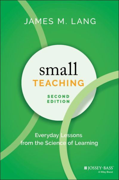Small Teaching: Everyday Lessons from the Science of Learning - Lang, James M. (Assumption College, Worcester, MA) - Books - John Wiley & Sons Inc - 9781119755548 - October 14, 2021