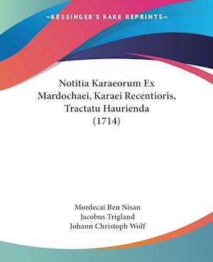 Cover for Mordecai Ben Nisan · Notitia Karaeorum Ex Mardochaei, Karaei Recentioris, Tractatu Haurienda (1714) (Paperback Book) (2009)