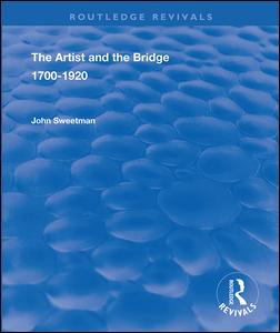 Cover for John Sweetman · The Artist and the Bridge: 1700-1920 - Routledge Revivals (Paperback Book) (2020)