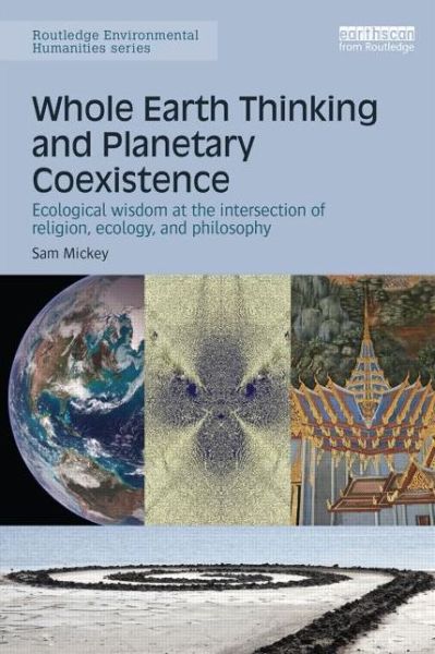 Cover for Sam Mickey · Whole Earth Thinking and Planetary Coexistence: Ecological wisdom at the intersection of religion, ecology, and philosophy - Routledge Environmental Humanities (Inbunden Bok) (2015)