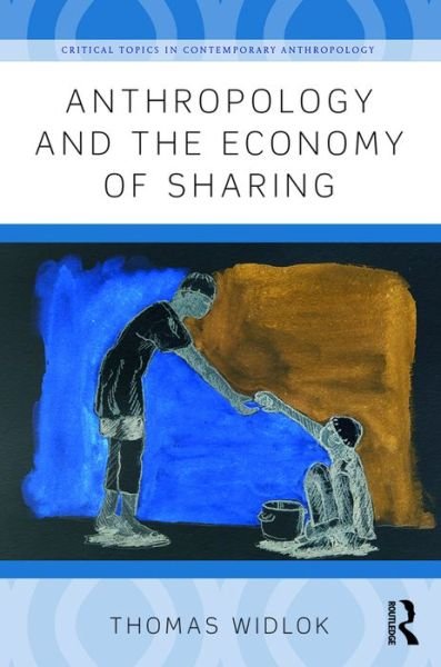 Anthropology and the Economy of Sharing - Critical Topics in Contemporary Anthropology - Thomas Widlok - Livres - Taylor & Francis Ltd - 9781138945548 - 6 octobre 2016