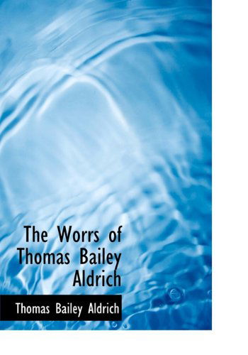 Cover for Thomas Bailey Aldrich · The Worrs of Thomas Bailey Aldrich (Hardcover Book) (2010)