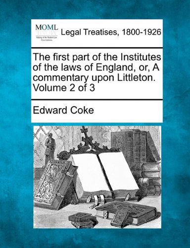 Cover for Edward Coke · The First Part of the Institutes of the Laws of England, Or, a Commentary Upon Littleton. Volume 2 of 3 (Paperback Book) (2010)