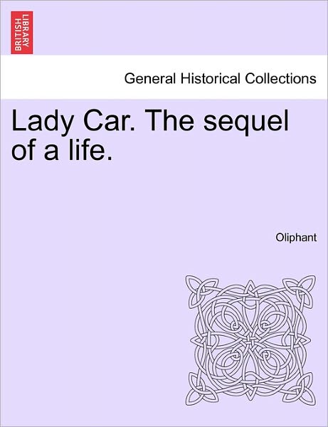 Cover for Margaret Wilson Oliphant · Lady Car. the Sequel of a Life. (Paperback Book) (2011)