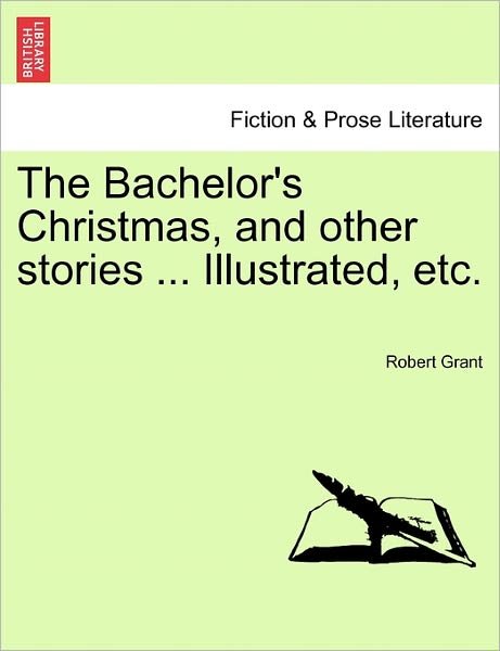 Cover for Robert Grant · The Bachelor's Christmas, and Other Stories ... Illustrated, Etc. (Paperback Book) (2011)