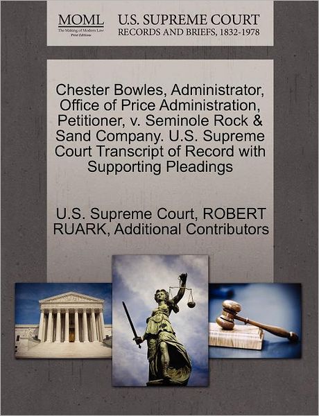 Cover for Robert Ruark · Chester Bowles, Administrator, Office of Price Administration, Petitioner, V. Seminole Rock &amp; Sand Company. U.s. Supreme Court Transcript of Record Wi (Paperback Book) (2011)