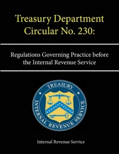 Cover for Internal Revenue Service · Treasury Department Circular No. 230: Regulations Governing Practice before the Internal Revenue Service (Pocketbok) (2013)