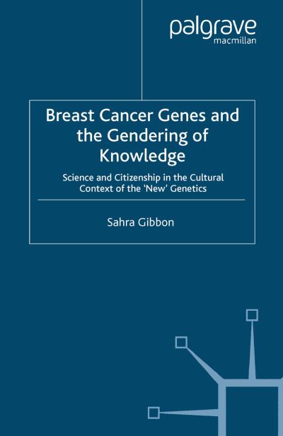 Cover for Sahra Gibbon · Breast Cancer Genes and the Gendering of Knowledge: Science and Citizenship in the Cultural Context of the 'New' Genetics (Paperback Book) [1st ed. 2007 edition] (2007)