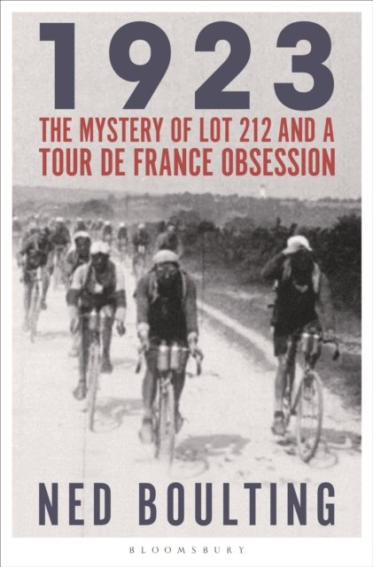 Cover for Ned Boulting · 1923: The Mystery of Lot 212 and a Tour de France Obsession (Gebundenes Buch) (2023)