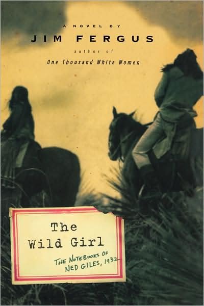 Cover for Jim Fergus · The Wild Girl: the Notebooks of Ned Giles, 1932 (Hardcover Book) [First edition] (2005)