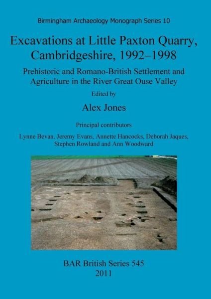 Cover for Alex Jones · Excavations at Little Paxton Quarry, Cambridgeshire, 1992-1998 : Prehistoric and Romano-British Settlement and Agriculture in the River Great Ouse Valley (Pocketbok) (2011)