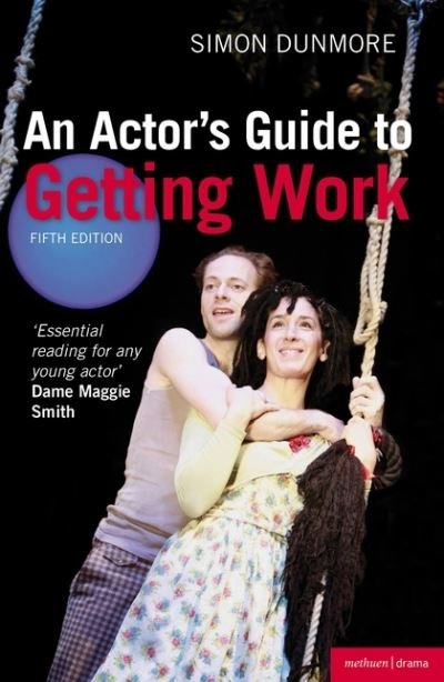 An Actor's Guide to Getting Work - Simon Dunmore - Livros - Bloomsbury Publishing PLC - 9781408145548 - 2 de fevereiro de 2012