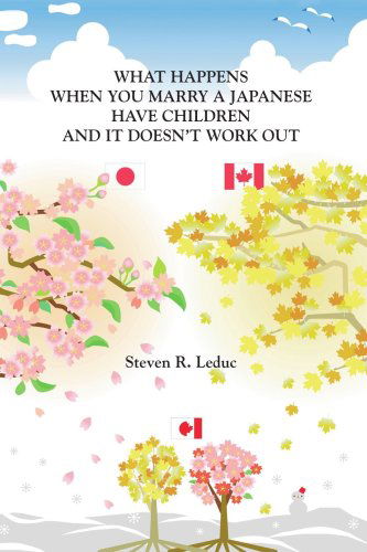 Cover for Steven R. Leduc · What Happens when You Marry a Japanese Have Children and It Doesn't Work out (Paperback Book) (2006)