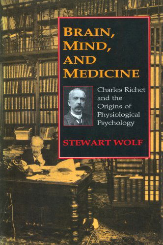 Cover for Stewart Wolf · Brain, Mind, and Medicine: Charles Richet and the Origins of Physiological Psychology (Taschenbuch) [Reprint edition] (2012)