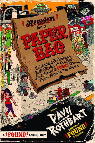 Cover for Davy Rothbart · Requiem for a Paper Bag: Celebrities and Civilians Tell Stories of the Best Lost, Tossed, and Found Items from Around the World (Found Anthology) (Paperback Book) [Original edition] (2009)