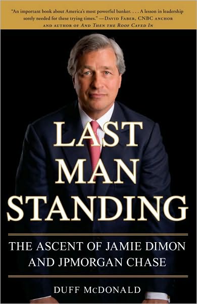 Last Man Standing: The Ascent of Jamie Dimon and JPMorgan Chase - Duff McDonald - Books - Simon & Schuster - 9781416599548 - October 19, 2010