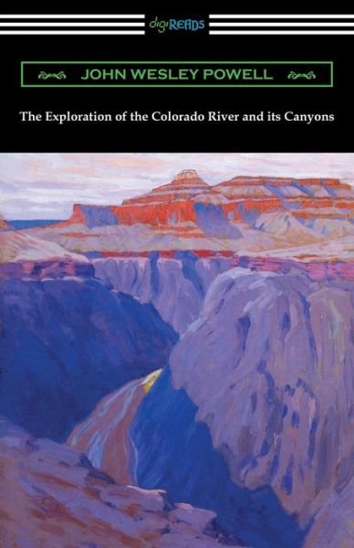 The Exploration of the Colorado River and its Canyons - John Wesley Powell - Books - Digireads.com - 9781420970548 - September 21, 2020