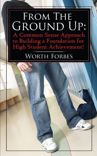 Cover for Worth Forbes · From the Ground Up: a Common Sense Approach to Building a Foundation for High Student Achievement! (Paperback Bog) (2006)