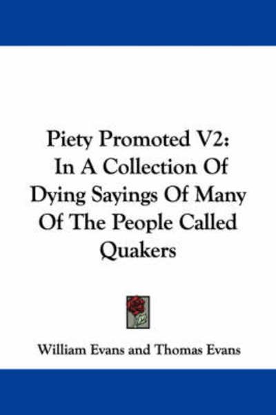 Cover for William Evans · Piety Promoted V2: in a Collection of Dying Sayings of Many of the People Called Quakers (Paperback Book) (2007)