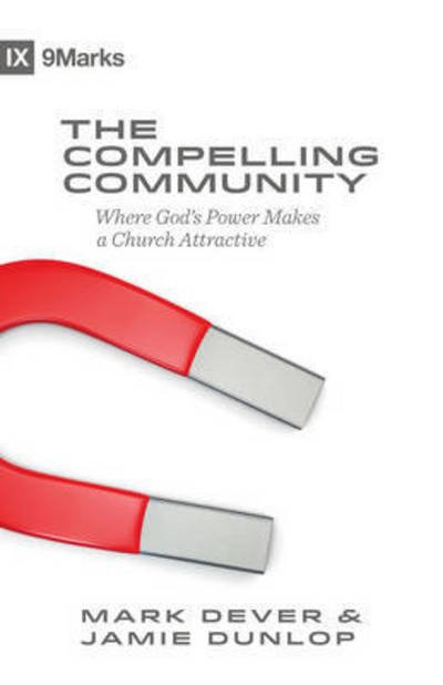 Cover for Mark Dever · The Compelling Community: Where God's Power Makes a Church Attractive (Taschenbuch) (2015)