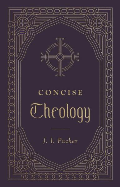 Concise Theology - J. I. Packer - Książki - Crossway Books - 9781433569548 - 4 sierpnia 2020