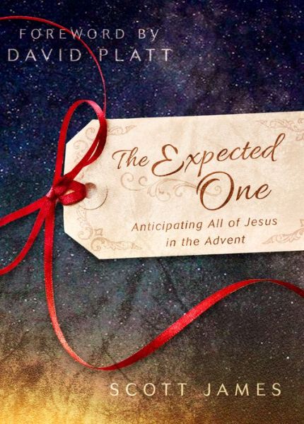 Cover for Scott James · The Expected One: Anticipating All of Jesus in the Advent (Hardcover Book) (2014)