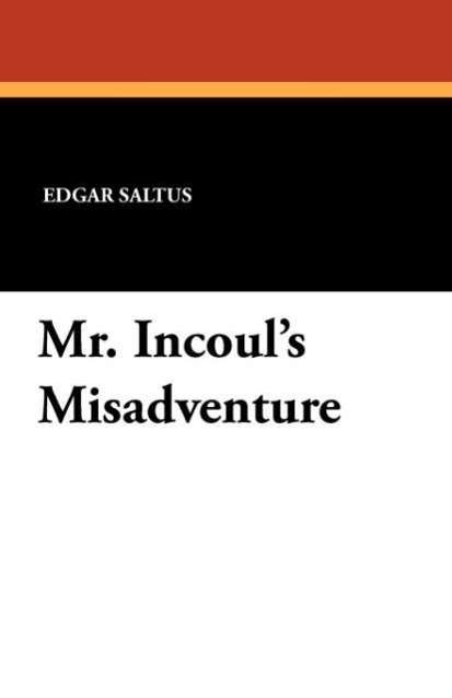 Edgar Saltus · Mr. Incoul's Misadventure (Paperback Book) (2024)