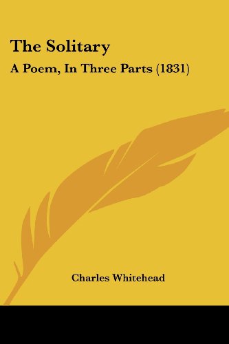 Cover for Charles Whitehead · The Solitary: a Poem, in Three Parts (1831) (Paperback Book) (2008)