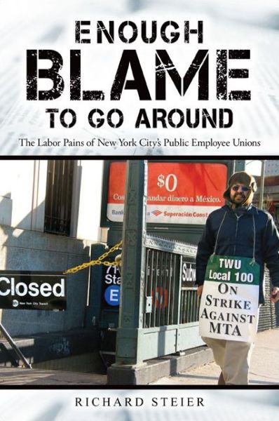 Cover for Richard Steier · Enough Blame to Go Around: the Labor Pains of New York City's Public Employee Unions (Paperback Book) (2014)