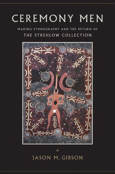 Cover for Jason M. Gibson · Ceremony Men Making Ethnography and the Return of the Strehlow Collection (Paperback Book) (2021)