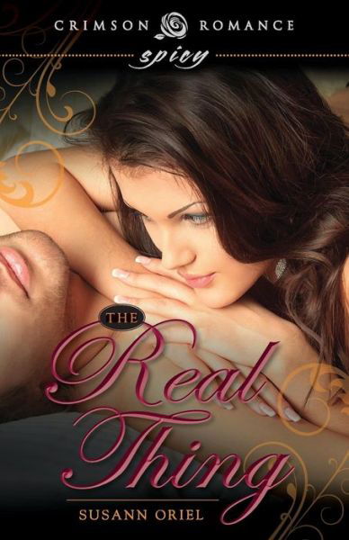 The Real Thing - Susann Oriel - Books - Crimson Romance - 9781440585548 - September 29, 2014