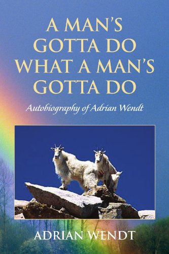 Cover for Adrian Wendt · A Man's Gotta Do What a Man's Gotta Do: Autobiography of Adrian Wendt (Paperback Book) (2009)