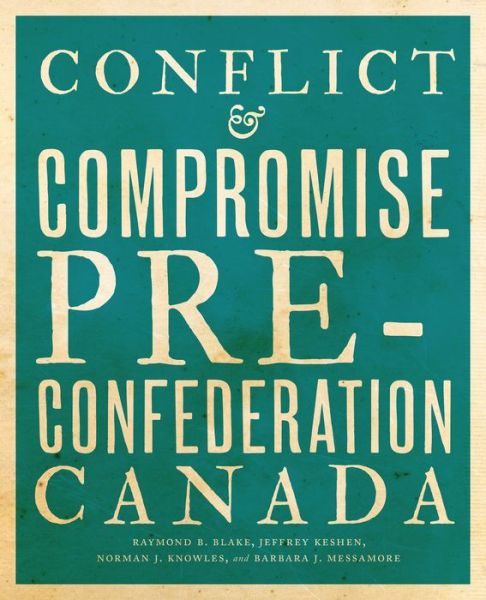 Cover for Raymond B. Blake · Conflict and Compromise: Pre-Confederation Canada (Hardcover Book) (2017)