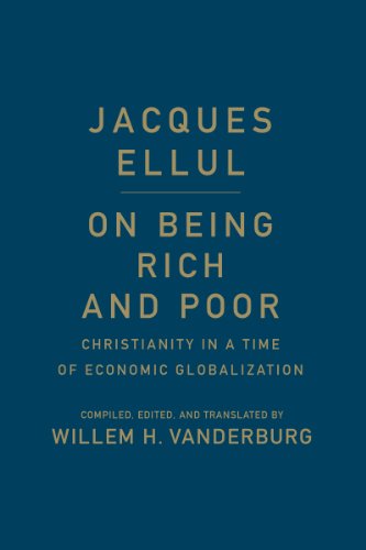 Cover for Jacques Ellul · On Being Rich and Poor: Christianity in a Time of Economic Globalization (Hardcover Book) (2014)