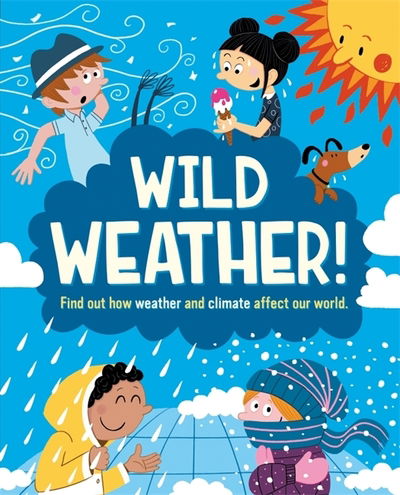 Wild Weather: Find out how weather and climate affect our world - Liz Gogerly - Books - Hachette Children's Group - 9781445168548 - October 8, 2020