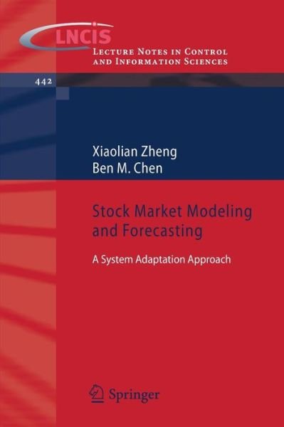 Stock Market Modeling and Forecasting: A System Adaptation Approach - Lecture Notes in Control and Information Sciences - Xiaolian Zheng - Bücher - Springer London Ltd - 9781447151548 - 23. April 2013