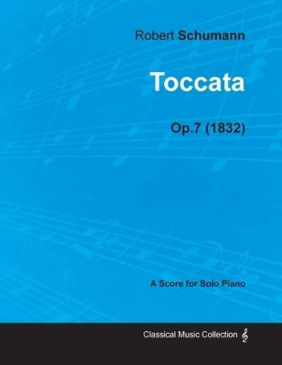 Cover for Robert Schumann · Toccata - A Score for Solo Piano Op.7 (1832) (Pocketbok) (2013)