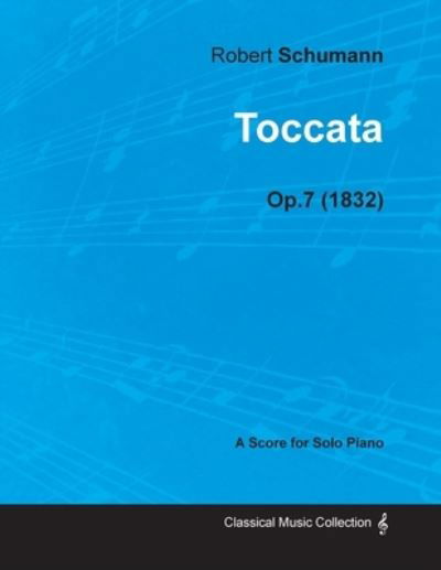 Cover for Robert Schumann · Toccata - A Score for Solo Piano Op.7 (1832) (Taschenbuch) (2013)