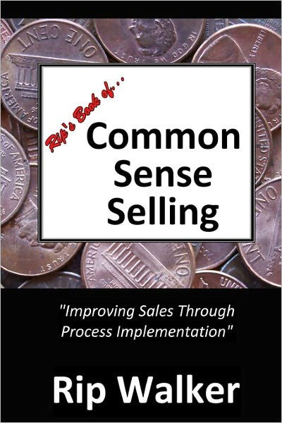 Cover for Rip Walker · Rip's Book of Common Sense Selling: Improving Sales Through Process Implementation (Paperback Book) (2009)