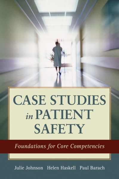 Case Studies in Patient Safety: Foundations for Core Competencies - Julie K. Johnson - Books - Jones and Bartlett Publishers, Inc - 9781449681548 - February 19, 2015