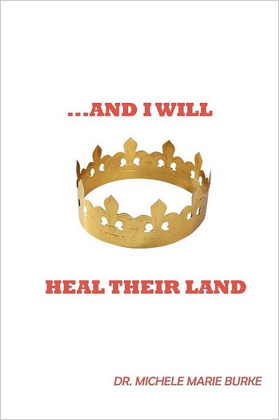 Michele Marie Burke · ...and I Will Heal Their Land (Pocketbok) (2011)